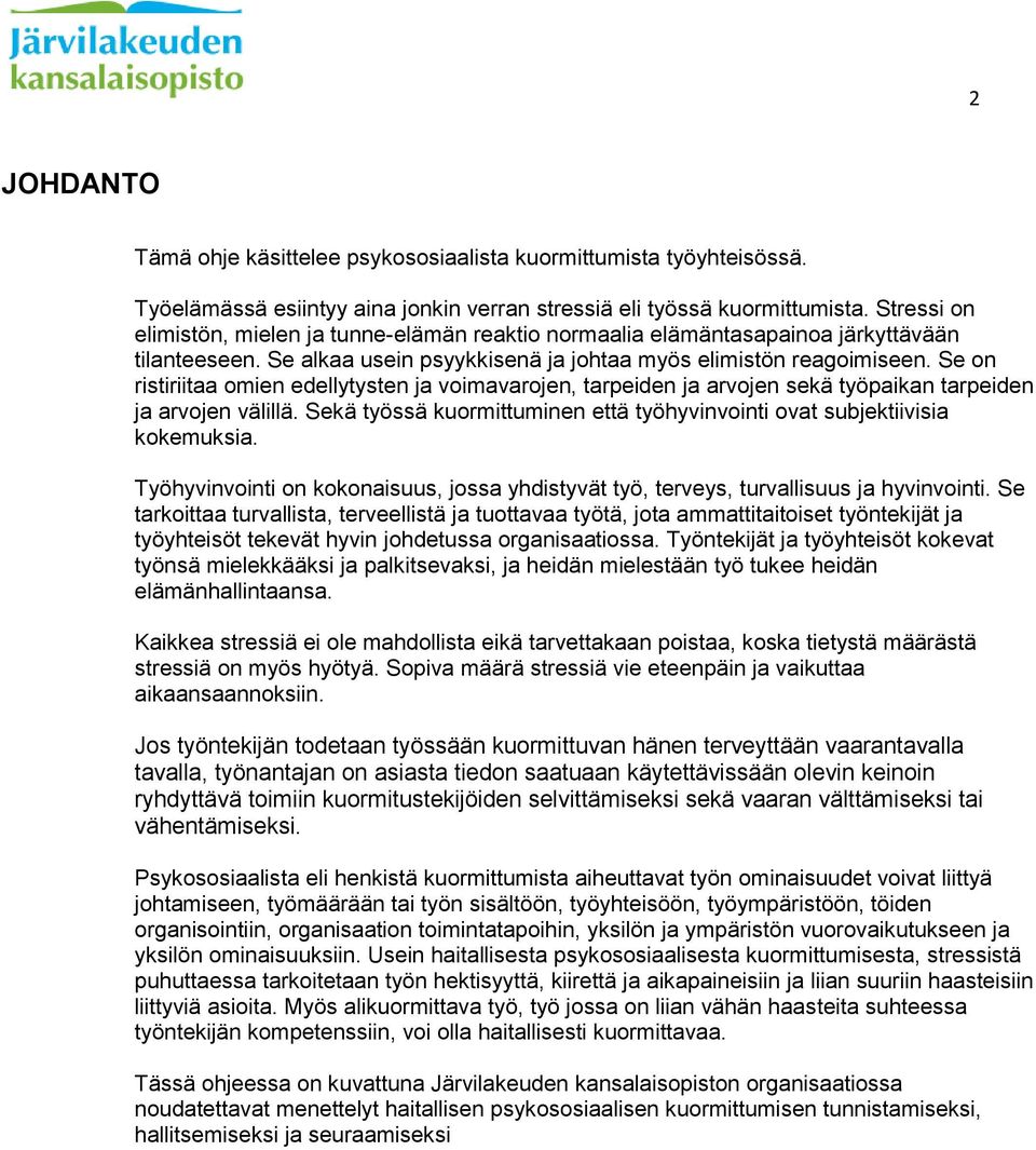 Se on ristiriitaa omien edellytysten ja voimavarojen, tarpeiden ja arvojen sekä työpaikan tarpeiden ja arvojen välillä. Sekä työssä kuormittuminen että työhyvinvointi ovat subjektiivisia kokemuksia.