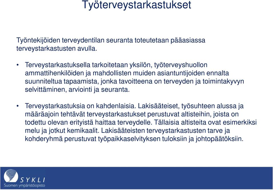 terveyden ja toimintakyvyn selvittäminen, arviointi ja seuranta. Terveystarkastuksia on kahdenlaisia.