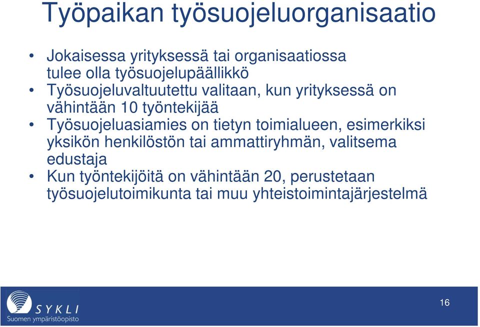 Työsuojeluasiamies on tietyn toimialueen, esimerkiksi yksikön henkilöstön tai ammattiryhmän,