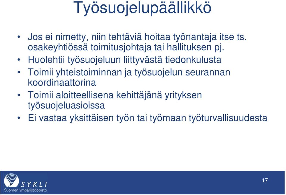 Huolehtii työsuojeluun liittyvästä tiedonkulusta Toimii yhteistoiminnan ja työsuojelun