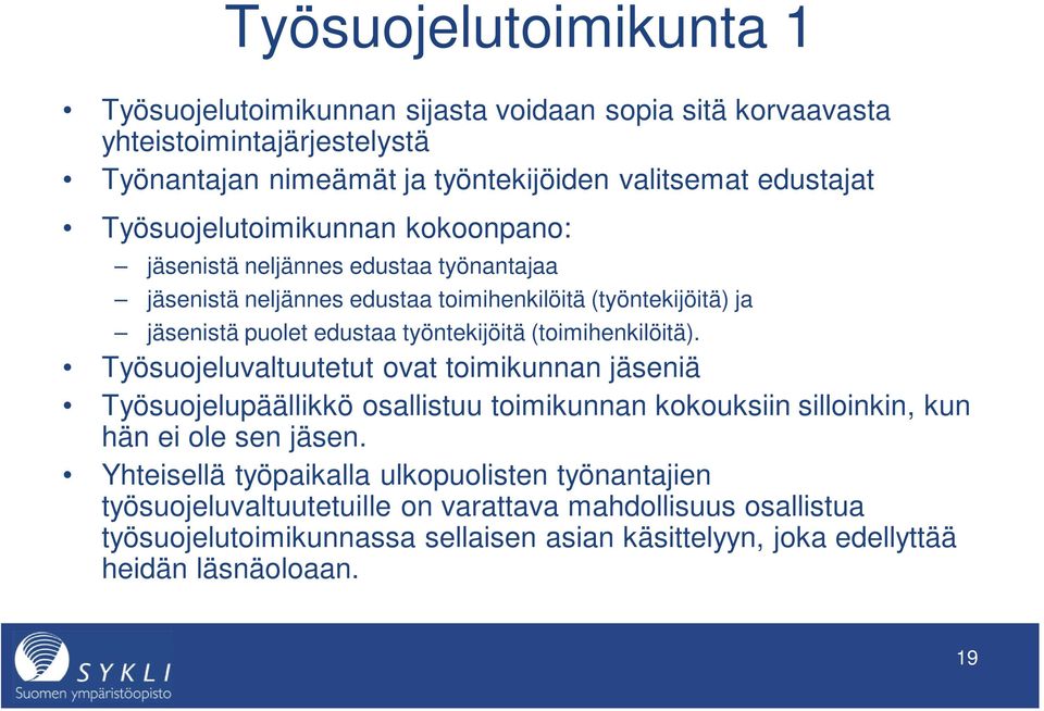 (toimihenkilöitä). Työsuojeluvaltuutetut ovat toimikunnan jäseniä Työsuojelupäällikkö osallistuu toimikunnan kokouksiin silloinkin, kun hän ei ole sen jäsen.