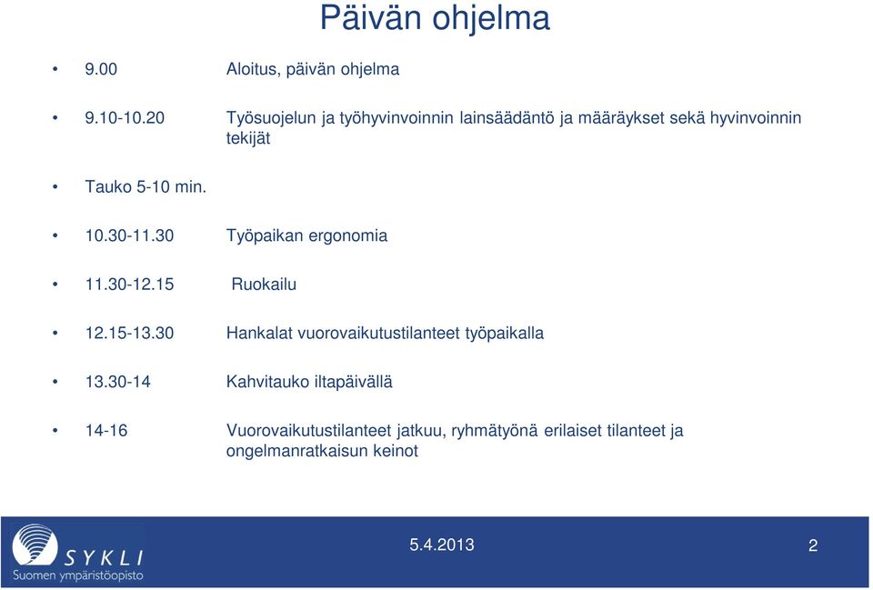 min. 10.30-11.30 Työpaikan ergonomia 11.30-12.15 Ruokailu 12.15-13.