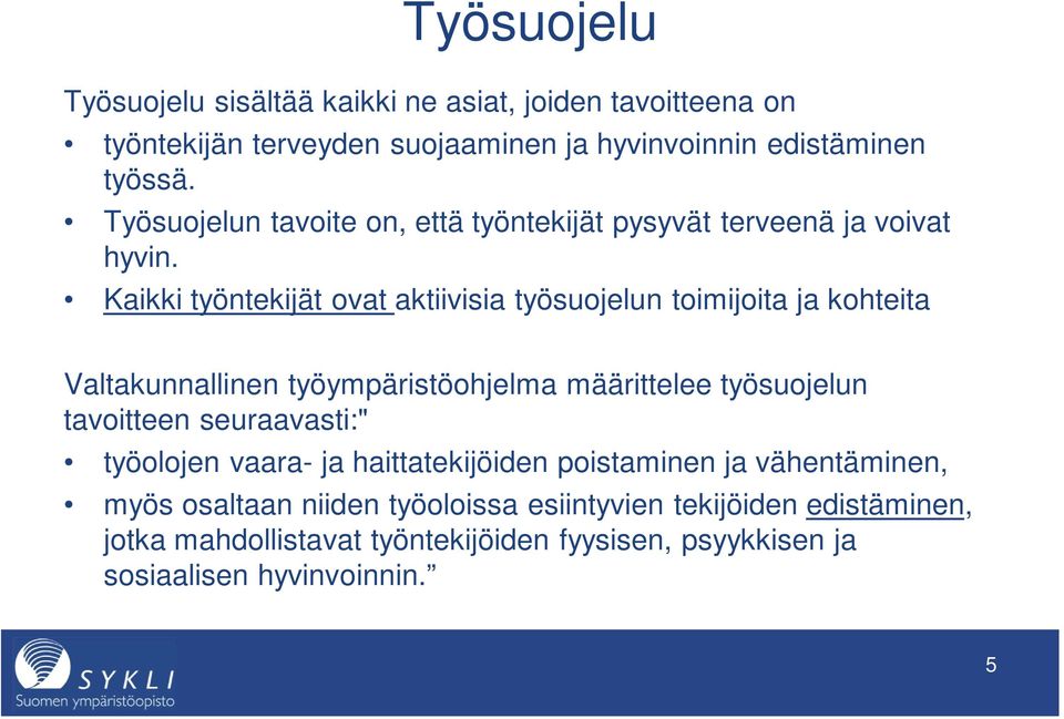 Kaikki työntekijät ovat aktiivisia työsuojelun toimijoita ja kohteita Valtakunnallinen työympäristöohjelma määrittelee työsuojelun tavoitteen