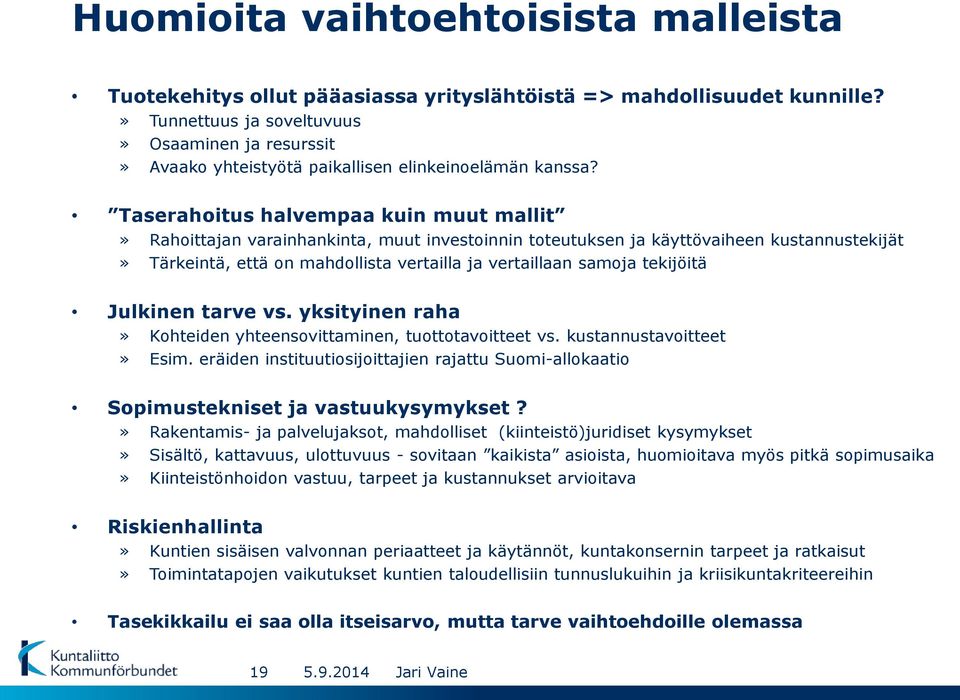 Taserahoitus halvempaa kuin muut mallit» Rahoittajan varainhankinta, muut investoinnin toteutuksen ja käyttövaiheen kustannustekijät» Tärkeintä, että on mahdollista vertailla ja vertaillaan samoja