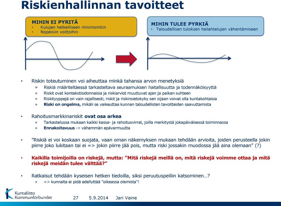 suhteen» Riskityyppejä on vain rajallisesti, riskit ja riskinsietokyky sen sijaan voivat olla kuntakohtaisia» Riski on ongelma, mikäli se vaikeuttaa kunnan taloudellisten tavoitteiden saavuttamista