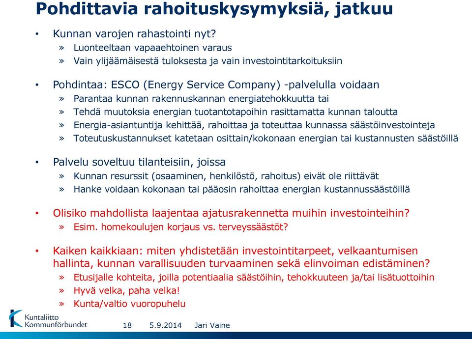 energiatehokkuutta tai» Tehdä muutoksia energian tuotantotapoihin rasittamatta kunnan taloutta» Energia-asiantuntija kehittää, rahoittaa ja toteuttaa kunnassa säästöinvestointeja»