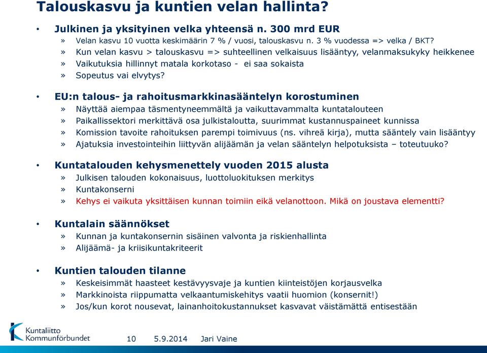 EU:n talous- ja rahoitusmarkkinasääntelyn korostuminen» Näyttää aiempaa täsmentyneemmältä ja vaikuttavammalta kuntatalouteen» Paikallissektori merkittävä osa julkistaloutta, suurimmat