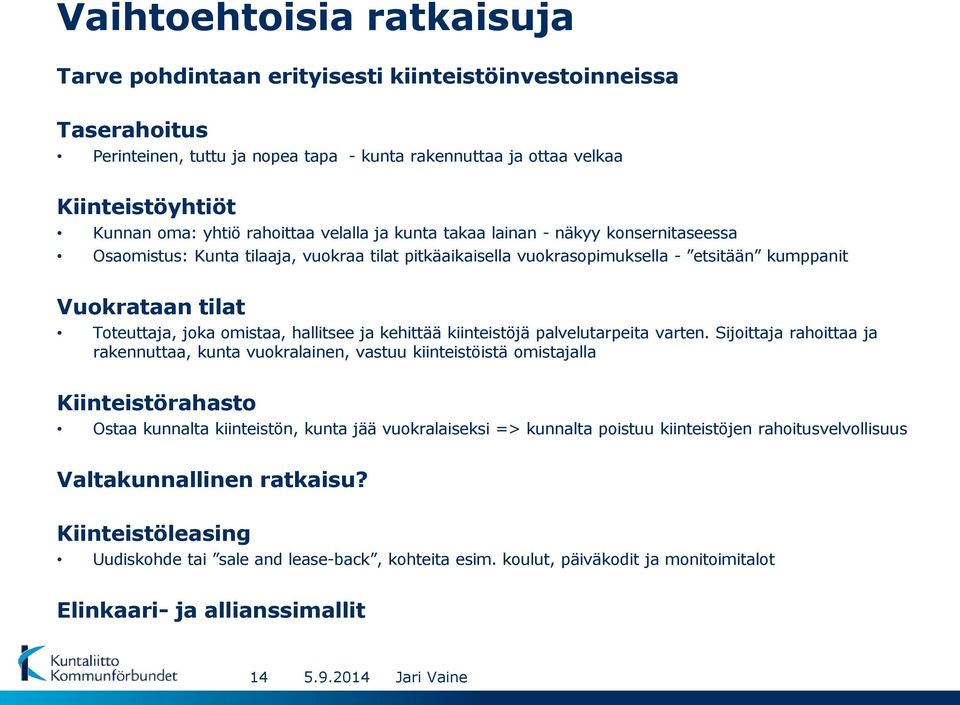 omistaa, hallitsee ja kehittää kiinteistöjä palvelutarpeita varten.