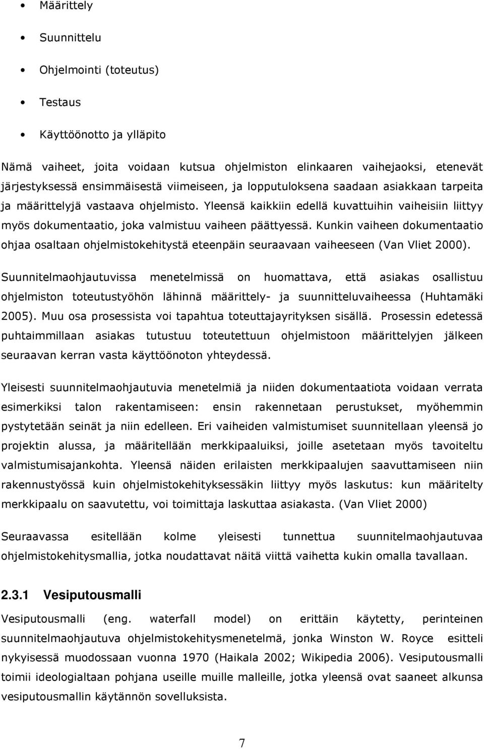 Kunkin vaiheen dokumentaatio ohjaa osaltaan ohjelmistokehitystä eteenpäin seuraavaan vaiheeseen (Van Vliet 2000).