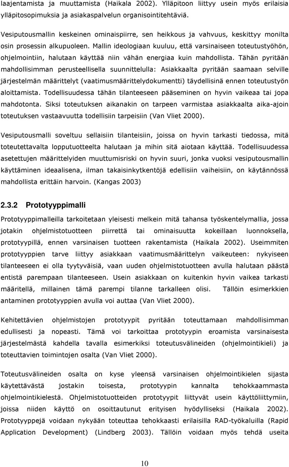 Mallin ideologiaan kuuluu, että varsinaiseen toteutustyöhön, ohjelmointiin, halutaan käyttää niin vähän energiaa kuin mahdollista.