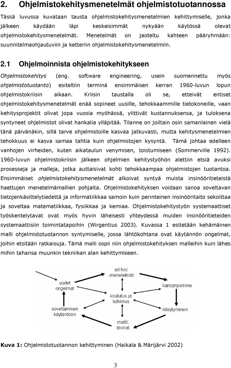 1 Ohjelmoinnista ohjelmistokehitykseen Ohjelmistokehitys (eng.