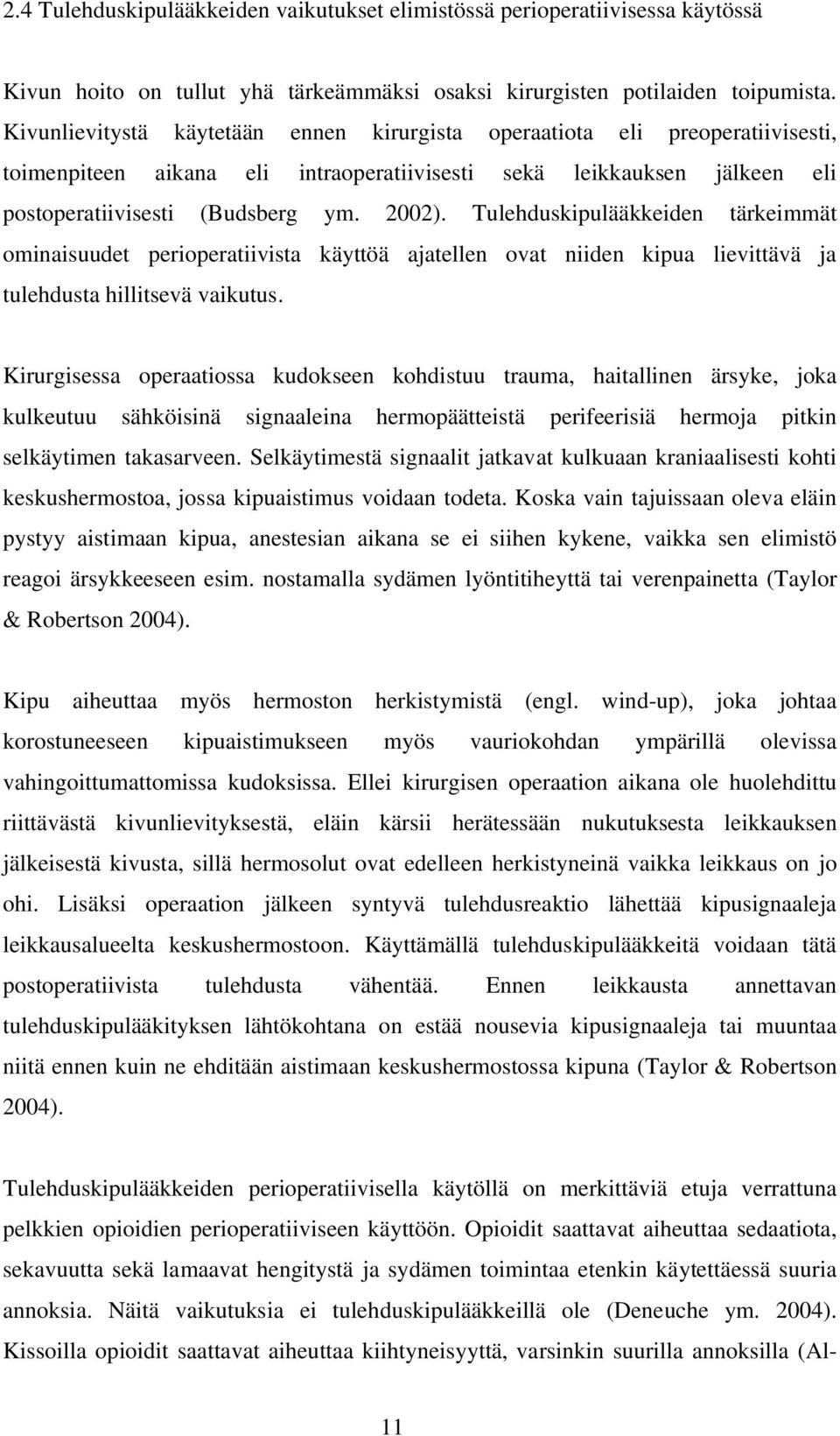 Tulehduskipulääkkeiden tärkeimmät ominaisuudet perioperatiivista käyttöä ajatellen ovat niiden kipua lievittävä ja tulehdusta hillitsevä vaikutus.