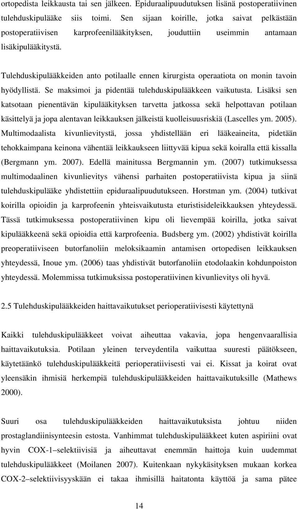 Tulehduskipulääkkeiden anto potilaalle ennen kirurgista operaatiota on monin tavoin hyödyllistä. Se maksimoi ja pidentää tulehduskipulääkkeen vaikutusta.