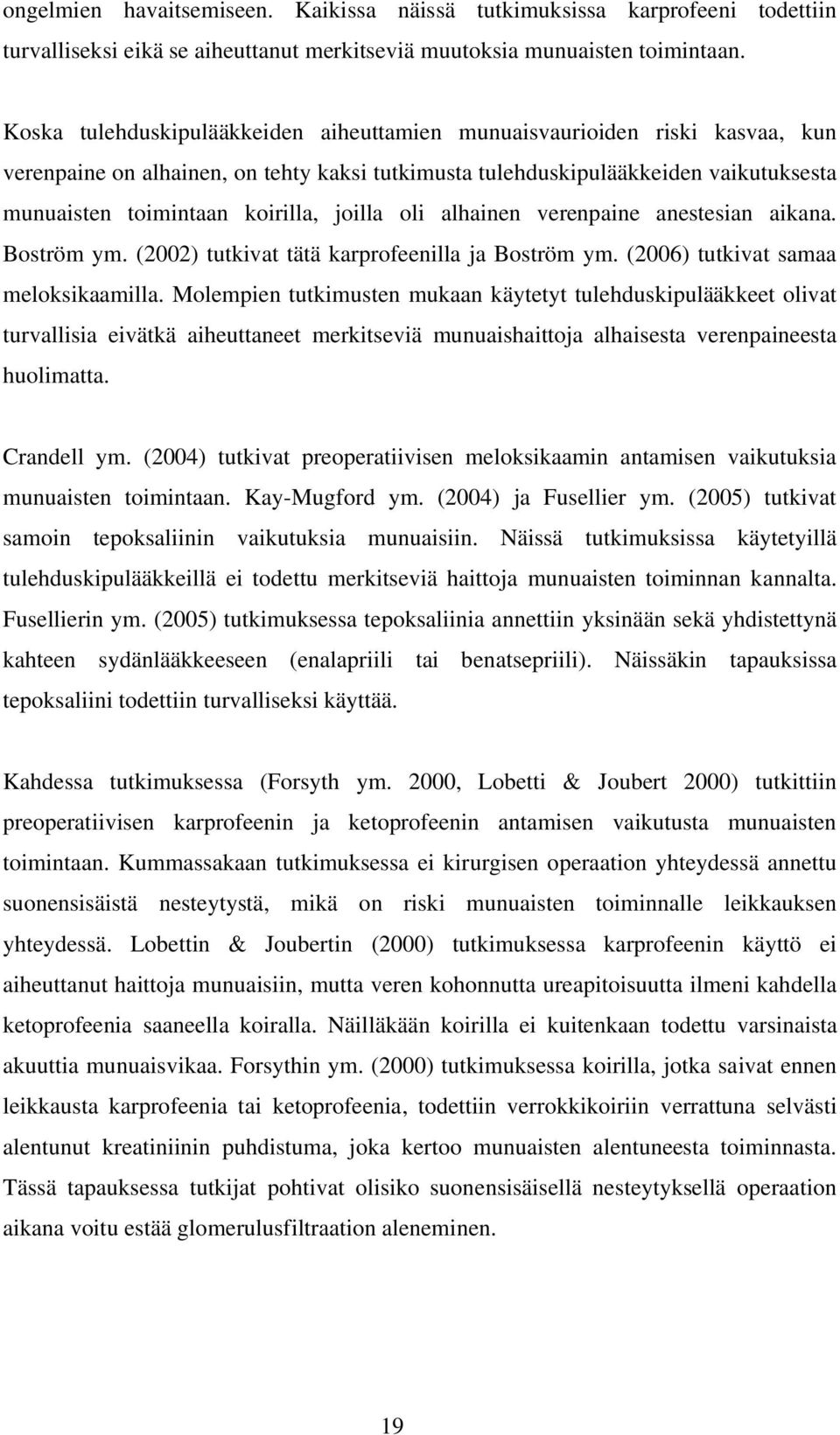 joilla oli alhainen verenpaine anestesian aikana. Boström ym. (2002) tutkivat tätä karprofeenilla ja Boström ym. (2006) tutkivat samaa meloksikaamilla.