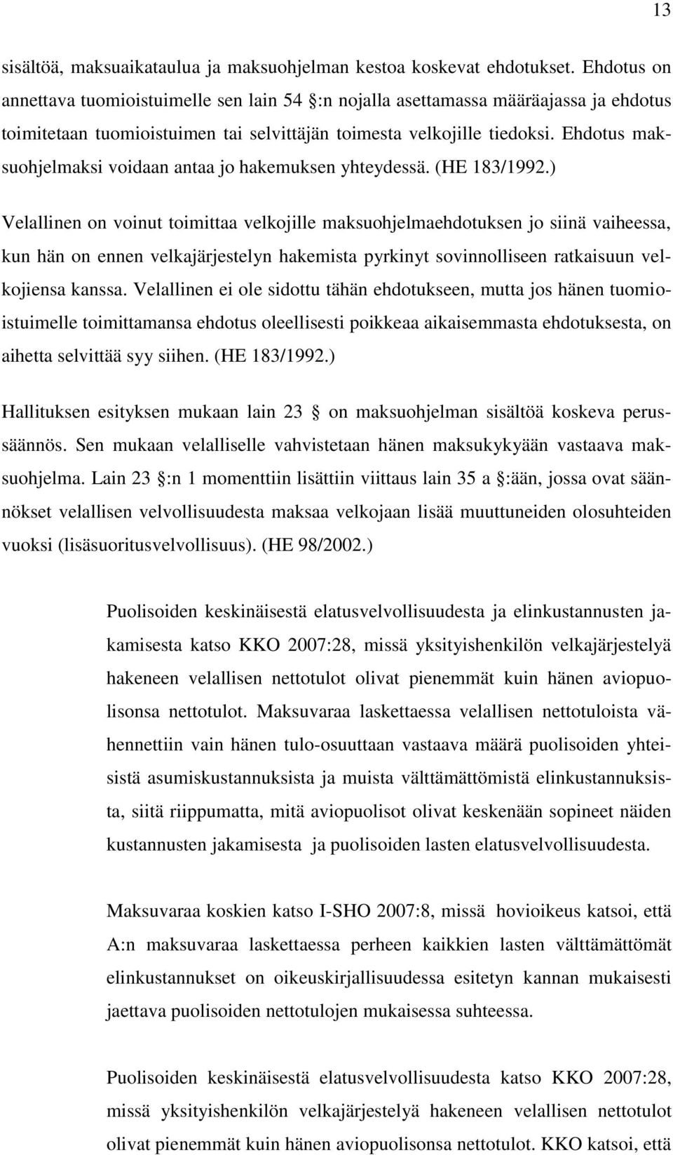 Ehdotus maksuohjelmaksi voidaan antaa jo hakemuksen yhteydessä. (HE 183/1992.