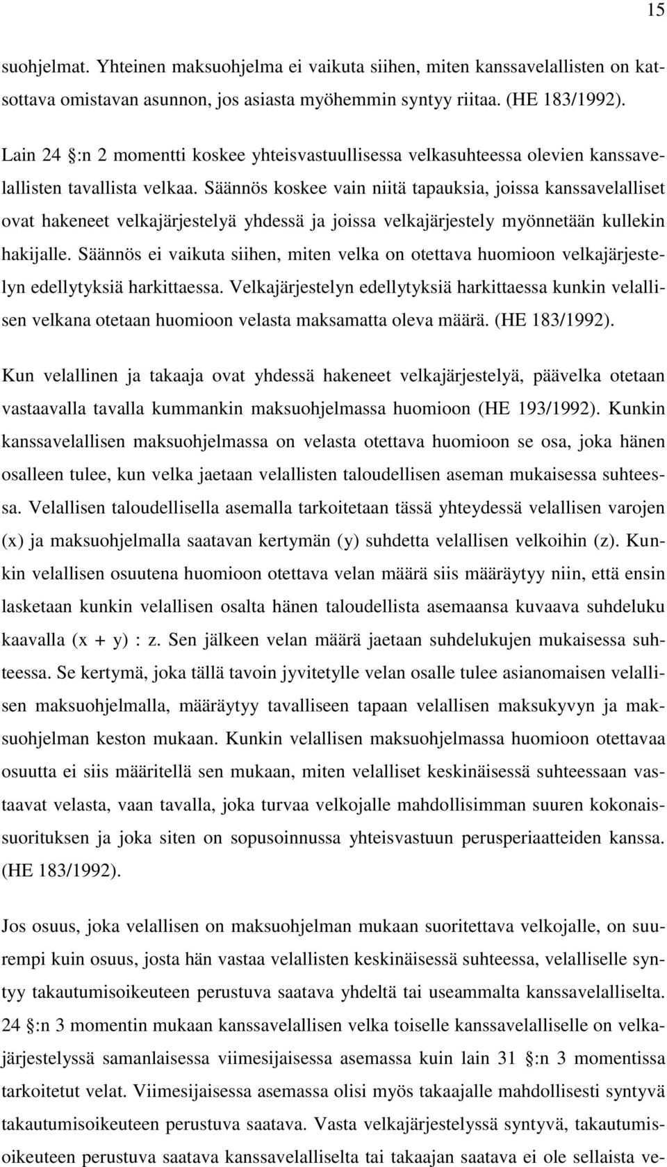 Säännös koskee vain niitä tapauksia, joissa kanssavelalliset ovat hakeneet velkajärjestelyä yhdessä ja joissa velkajärjestely myönnetään kullekin hakijalle.