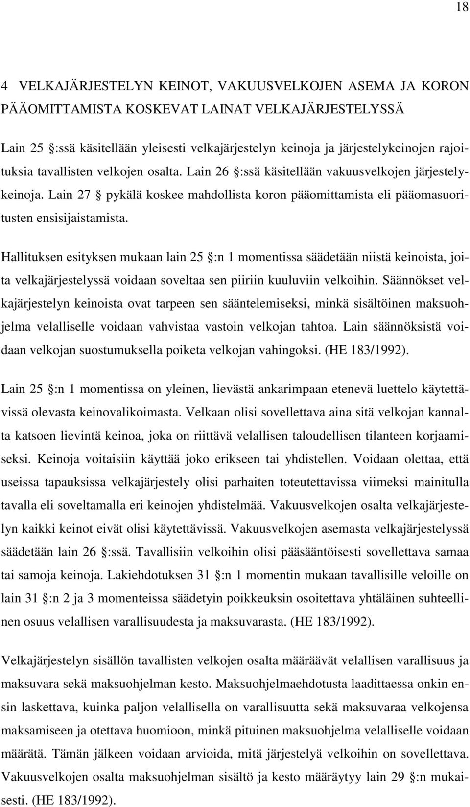 Hallituksen esityksen mukaan lain 25 :n 1 momentissa säädetään niistä keinoista, joita velkajärjestelyssä voidaan soveltaa sen piiriin kuuluviin velkoihin.