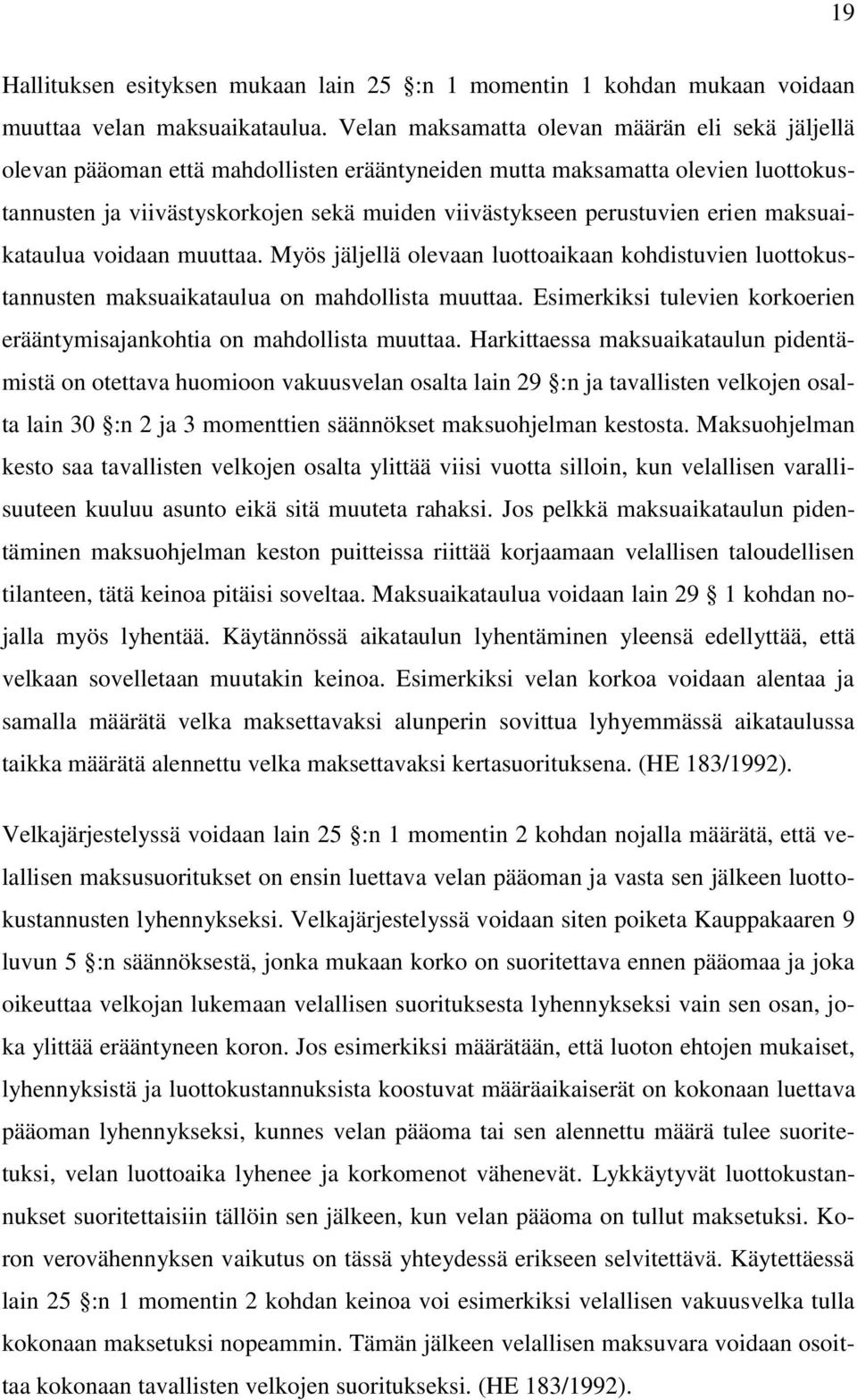 erien maksuaikataulua voidaan muuttaa. Myös jäljellä olevaan luottoaikaan kohdistuvien luottokustannusten maksuaikataulua on mahdollista muuttaa.