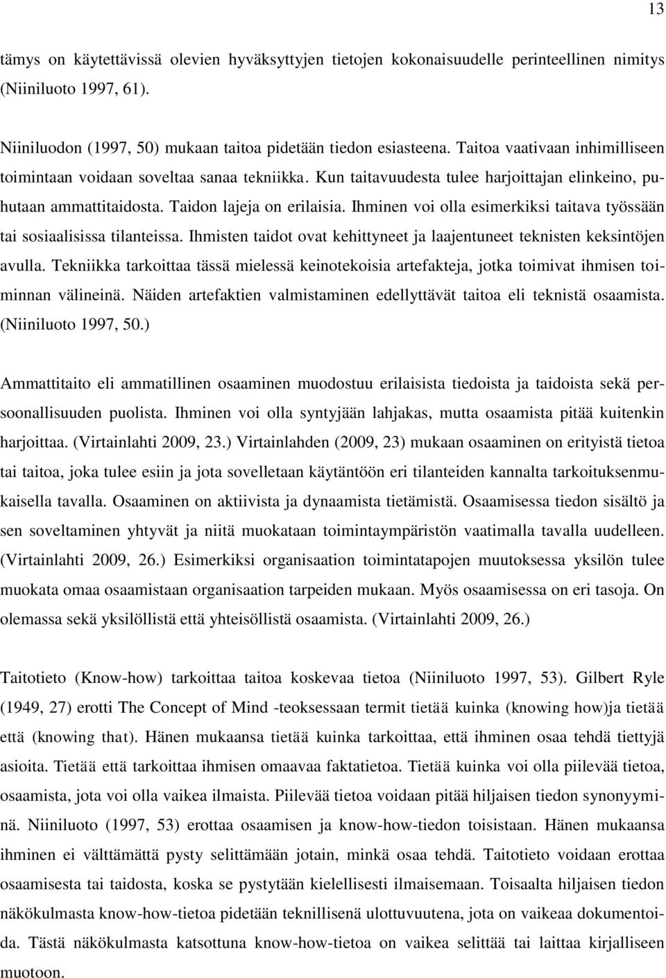 Ihminen voi olla esimerkiksi taitava työssään tai sosiaalisissa tilanteissa. Ihmisten taidot ovat kehittyneet ja laajentuneet teknisten keksintöjen avulla.