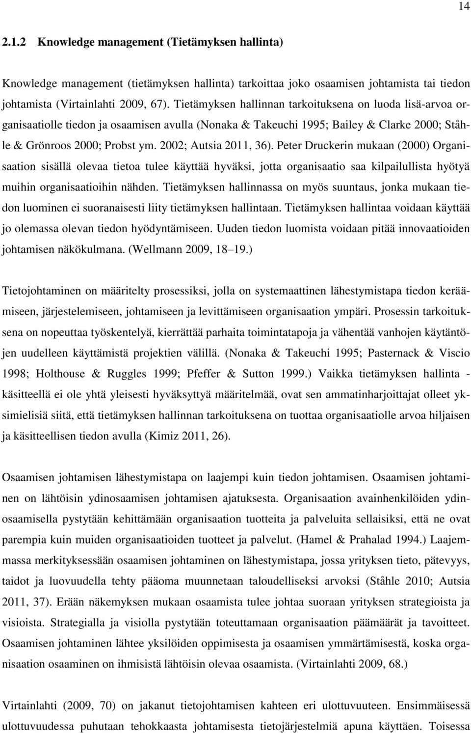 2002; Autsia 2011, 36). Peter Druckerin mukaan (2000) Organisaation sisällä olevaa tietoa tulee käyttää hyväksi, jotta organisaatio saa kilpailullista hyötyä muihin organisaatioihin nähden.