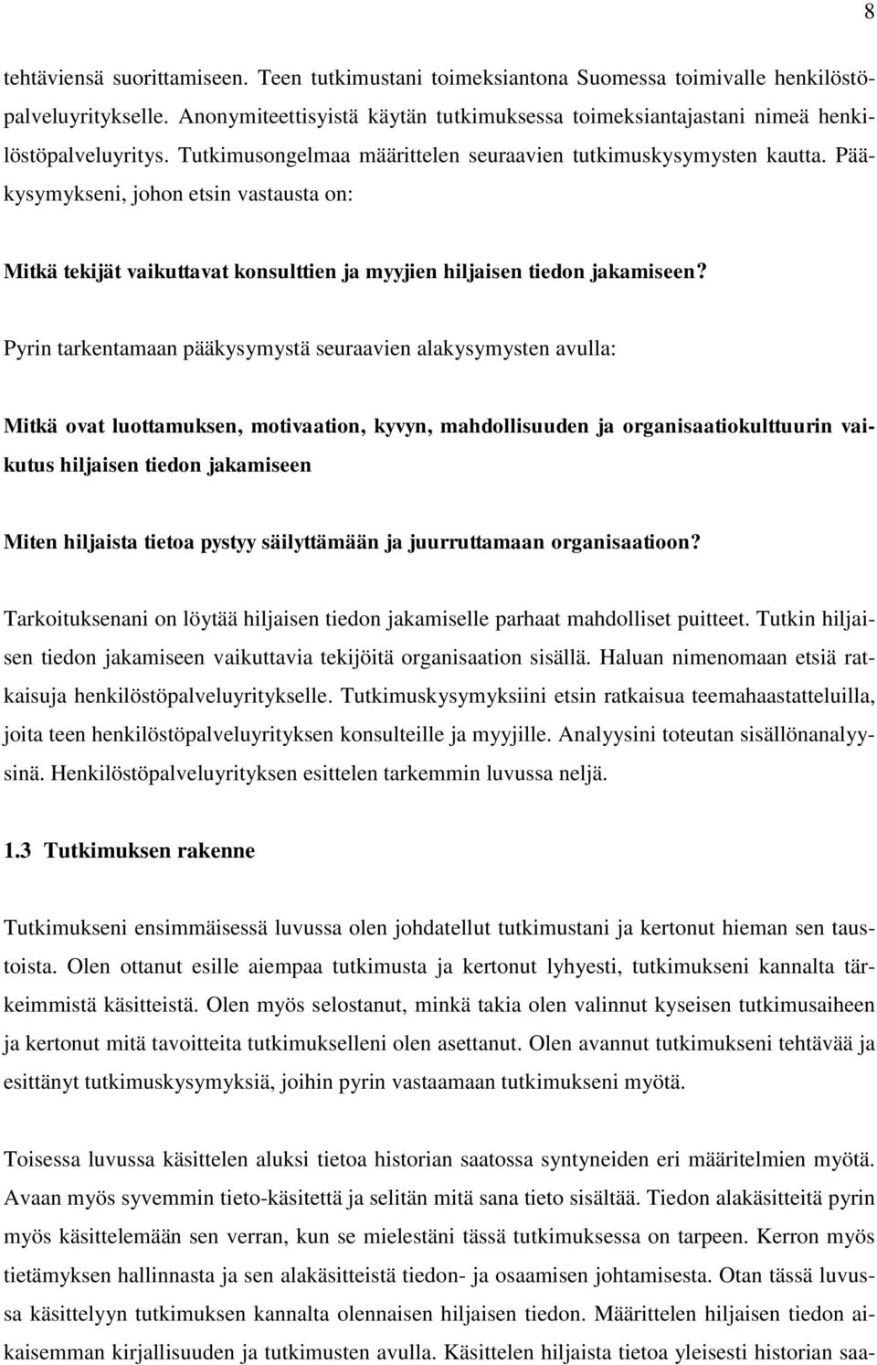 Pääkysymykseni, johon etsin vastausta on: Mitkä tekijät vaikuttavat konsulttien ja myyjien hiljaisen tiedon jakamiseen?