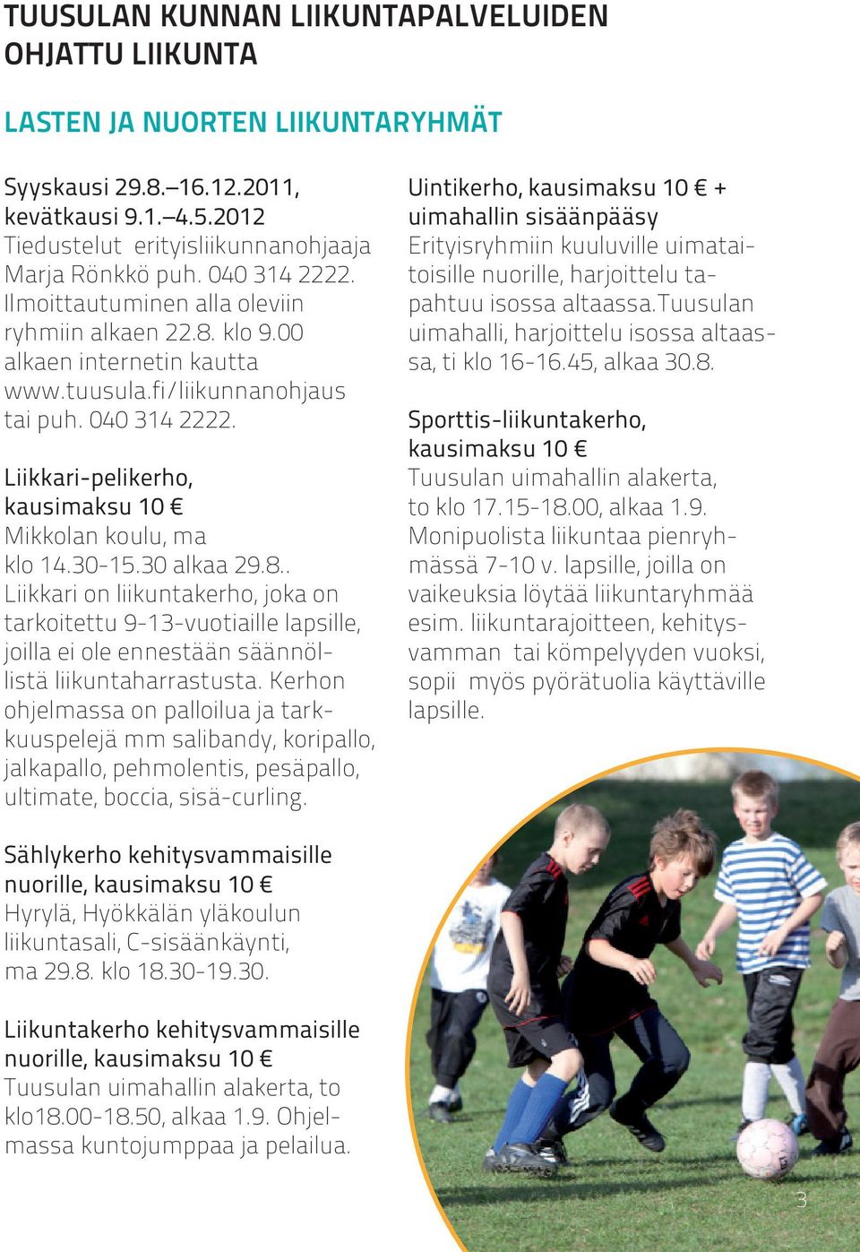 Liikkari-pelikerho, kausimaksu 10 Mikkolan koulu, ma klo 14.30-15.30 alkaa 29.8.