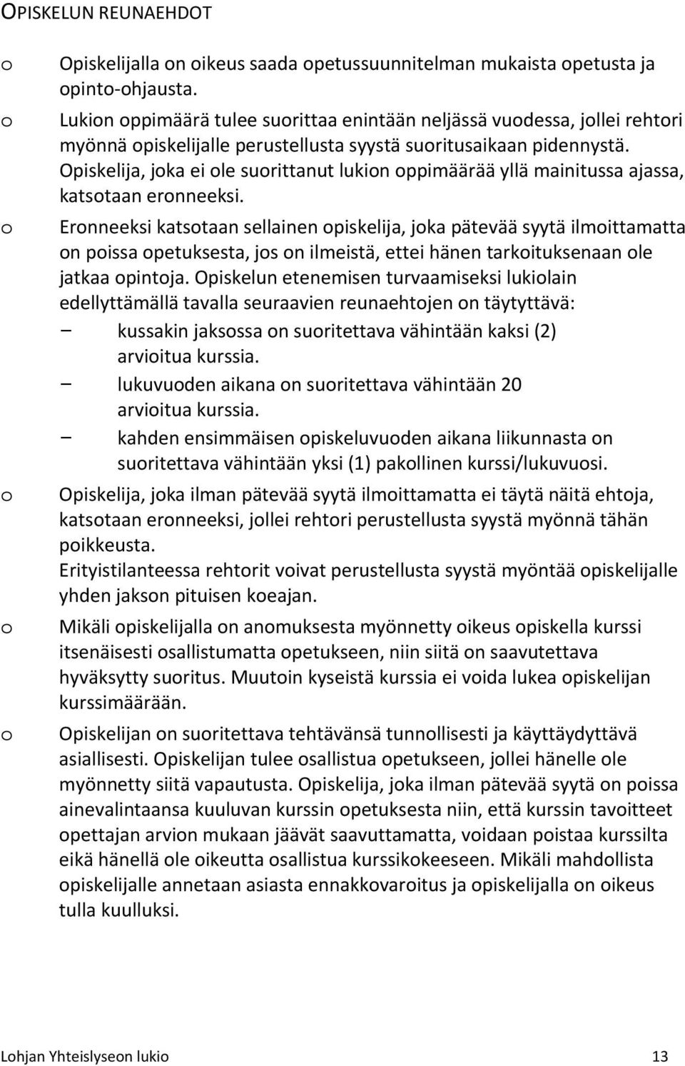 Opiskelija, joka ei ole suorittanut lukion oppimäärää yllä mainitussa ajassa, katsotaan eronneeksi.