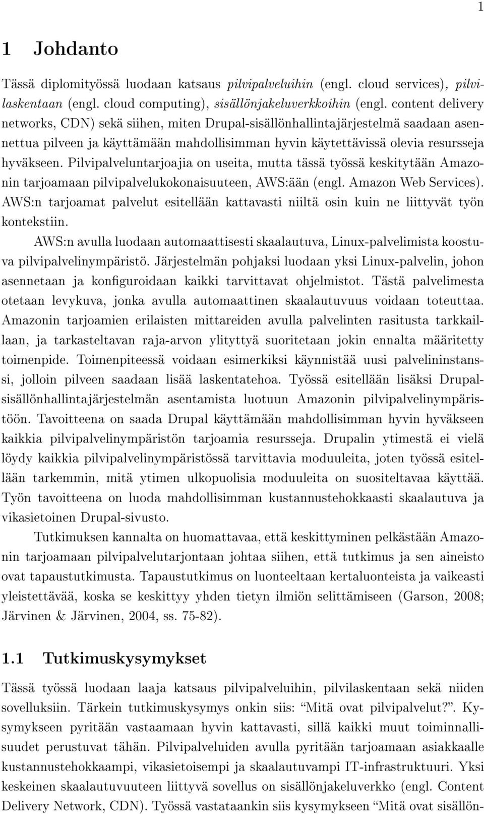 Pilvipalveluntarjoajia on useita, mutta tässä työssä keskitytään Amazonin tarjoamaan pilvipalvelukokonaisuuteen, AWS:ään (engl. Amazon Web Services).