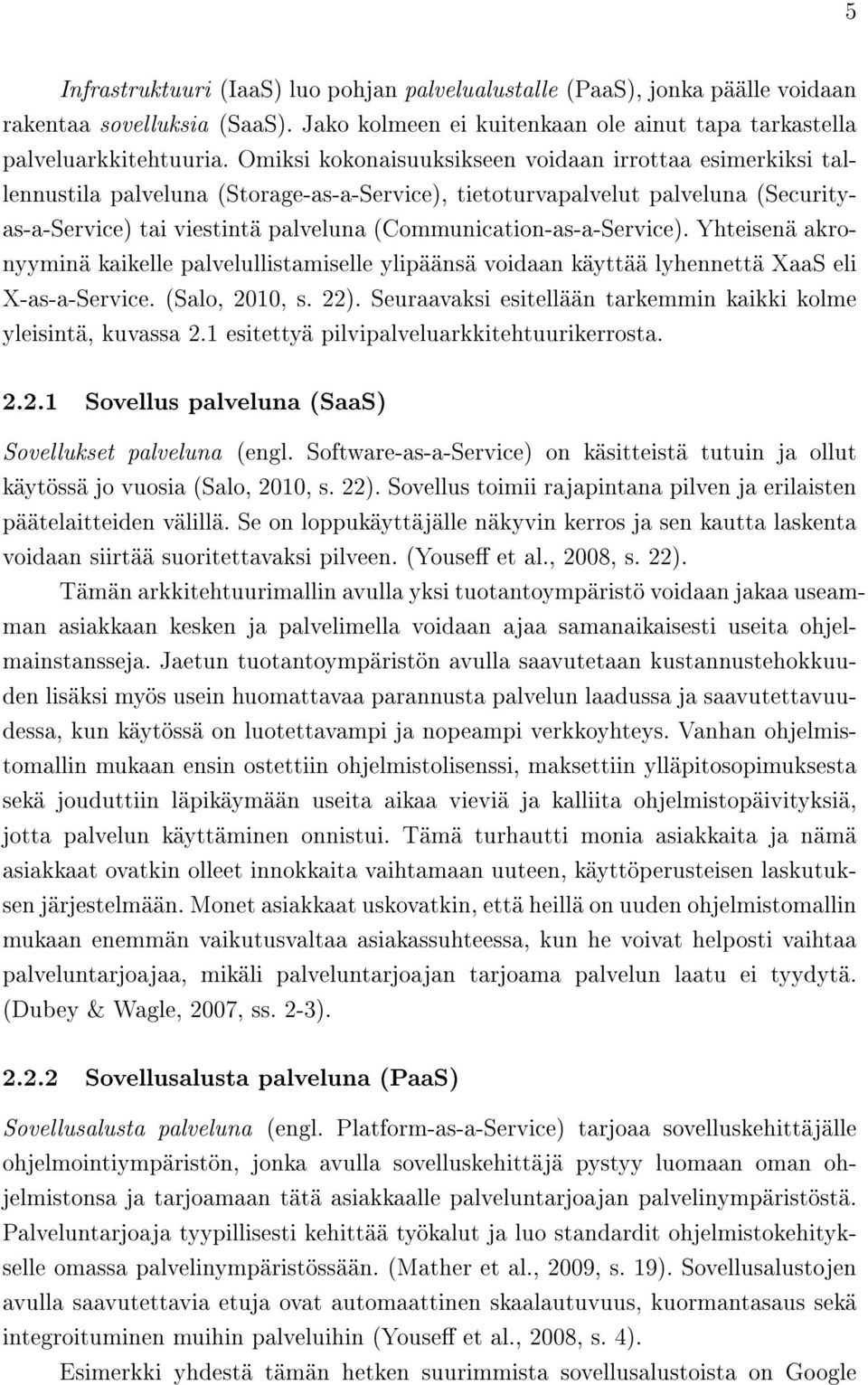 (Communication-as-a-Service). Yhteisenä akronyyminä kaikelle palvelullistamiselle ylipäänsä voidaan käyttää lyhennettä XaaS eli X-as-a-Service. (Salo, 2010, s. 22).