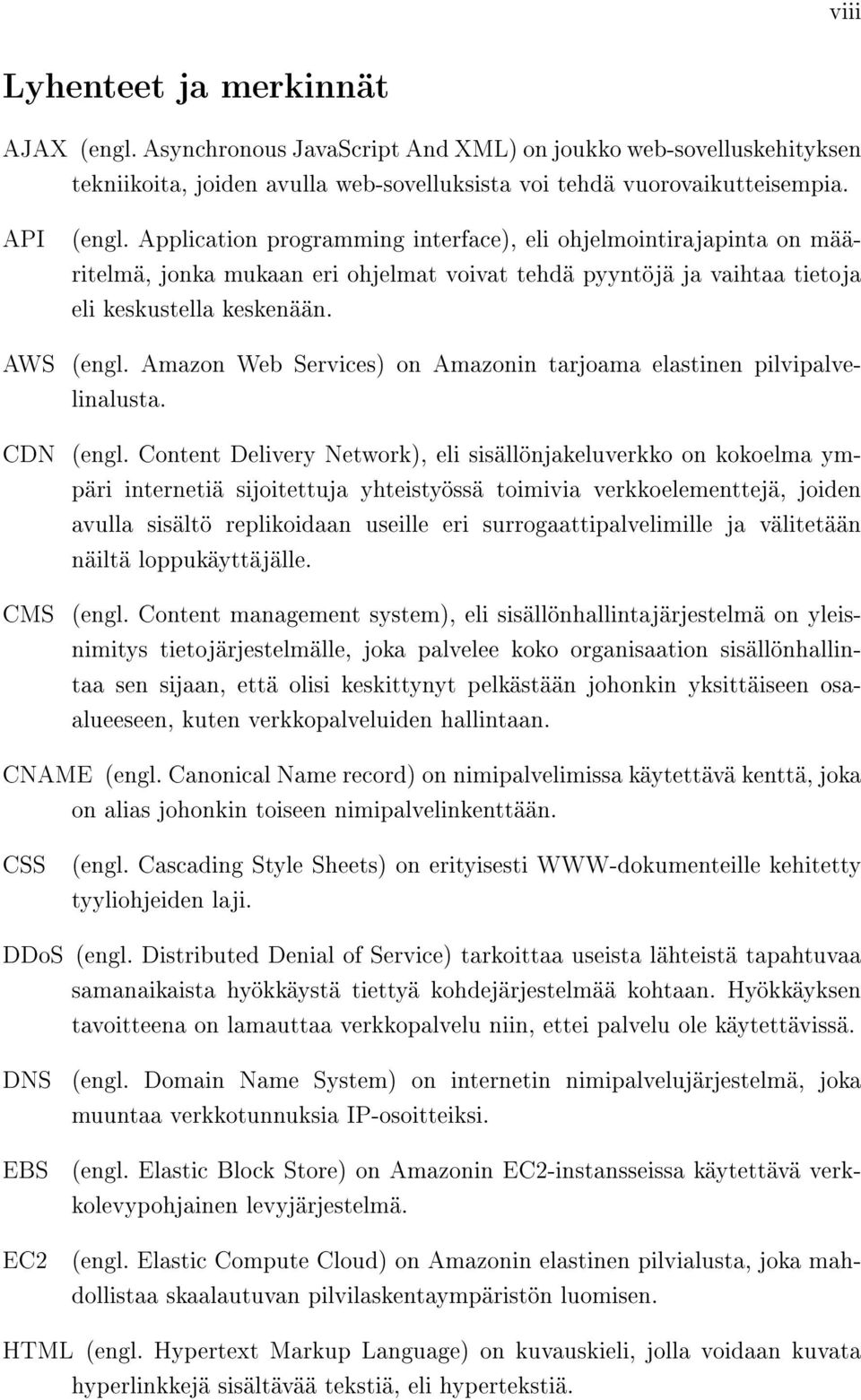 Amazon Web Services) on Amazonin tarjoama elastinen pilvipalvelinalusta. CDN (engl.