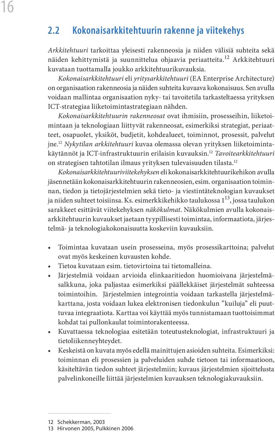 Kokonaisarkkitehtuuri eli yritysarkkitehtuuri (EA Enterprise Architecture) on organisaation rakenneosia ja näiden suhteita kuvaava kokonaisuus.