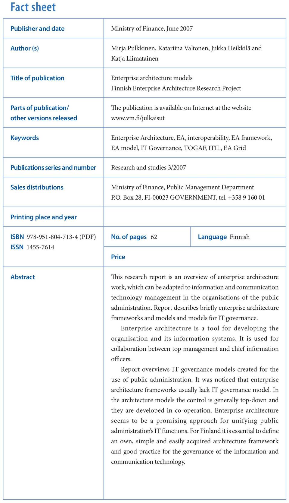 fi/julkaisut Keywords Enterprise Architecture, EA, interoperability, EA framework, EA model, IT Governance, TOGAF, ITIL, EA Grid Publications series and number Research and studies 3/2007 Sales