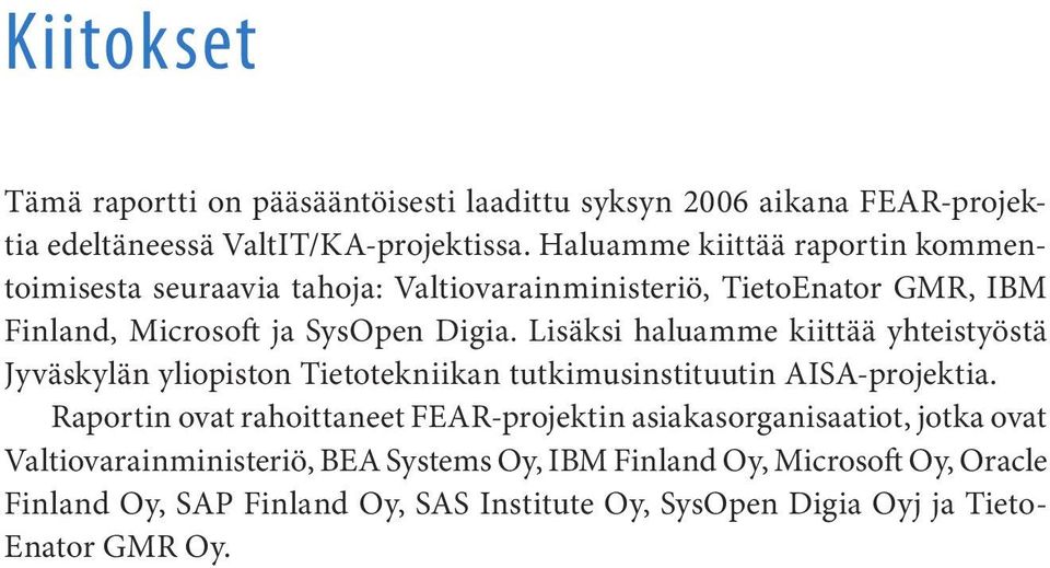 Lisäksi haluamme kiittää yhteistyöstä Jyväskylän yliopiston Tietotekniikan tutkimusinstituutin AISA-projektia.