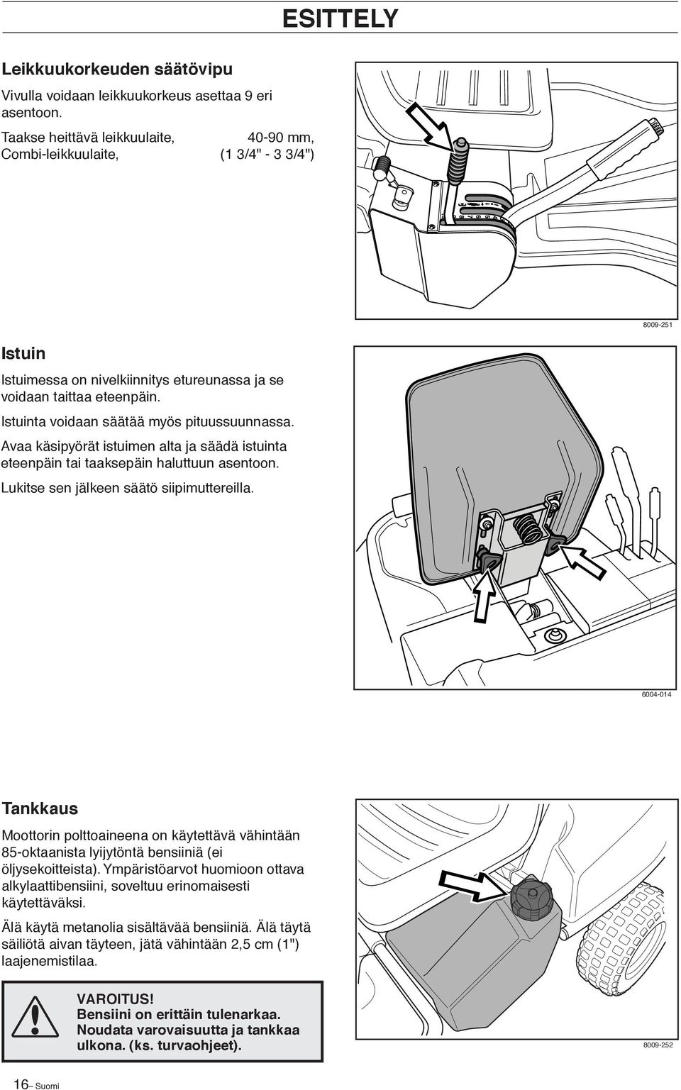 Istuinta voidaan säätää myös pituussuunnassa. Avaa käsipyörät istuimen alta ja säädä istuinta eteenpäin tai taaksepäin haluttuun asentoon. Lukitse sen jälkeen säätö siipimuttereilla.