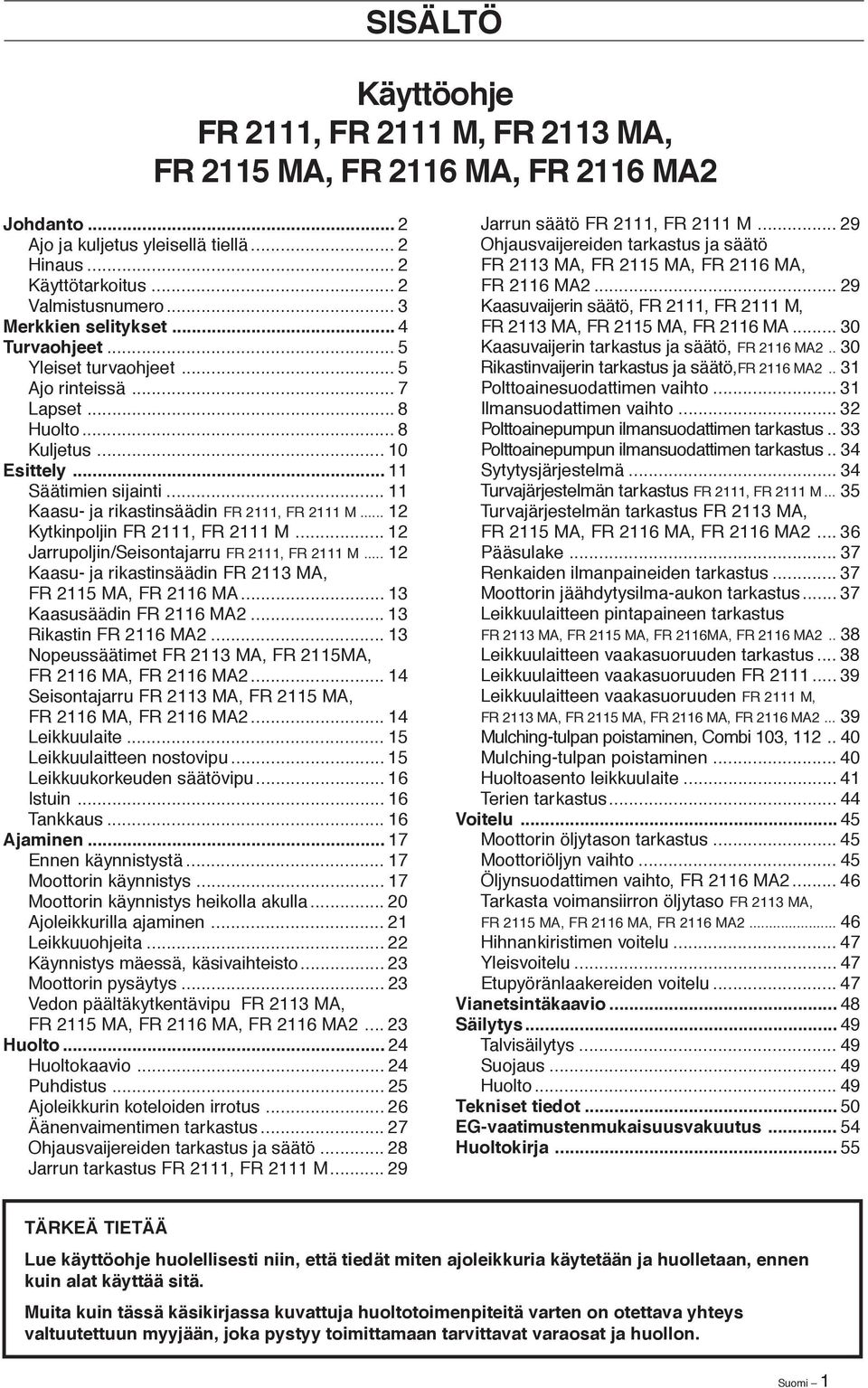 .. 11 Kaasu- ja rikastinsäädin FR 2111, FR 2111 M... 12 Kytkinpoljin FR 2111, FR 2111 M... 12 Jarrupoljin/Seisontajarru FR 2111, FR 2111 M.