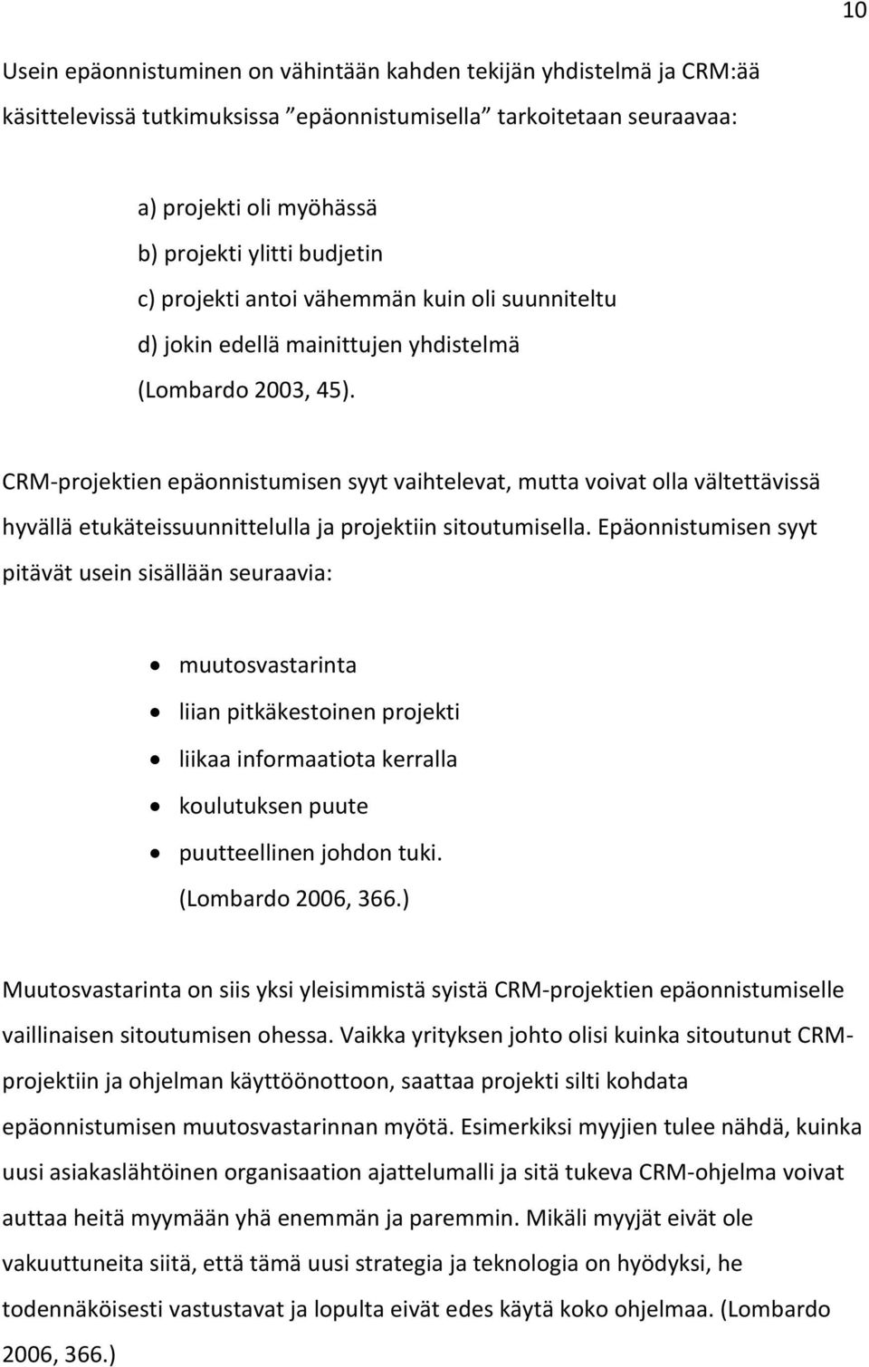 CRM-projektien epäonnistumisen syyt vaihtelevat, mutta voivat olla vältettävissä hyvällä etukäteissuunnittelulla ja projektiin sitoutumisella.