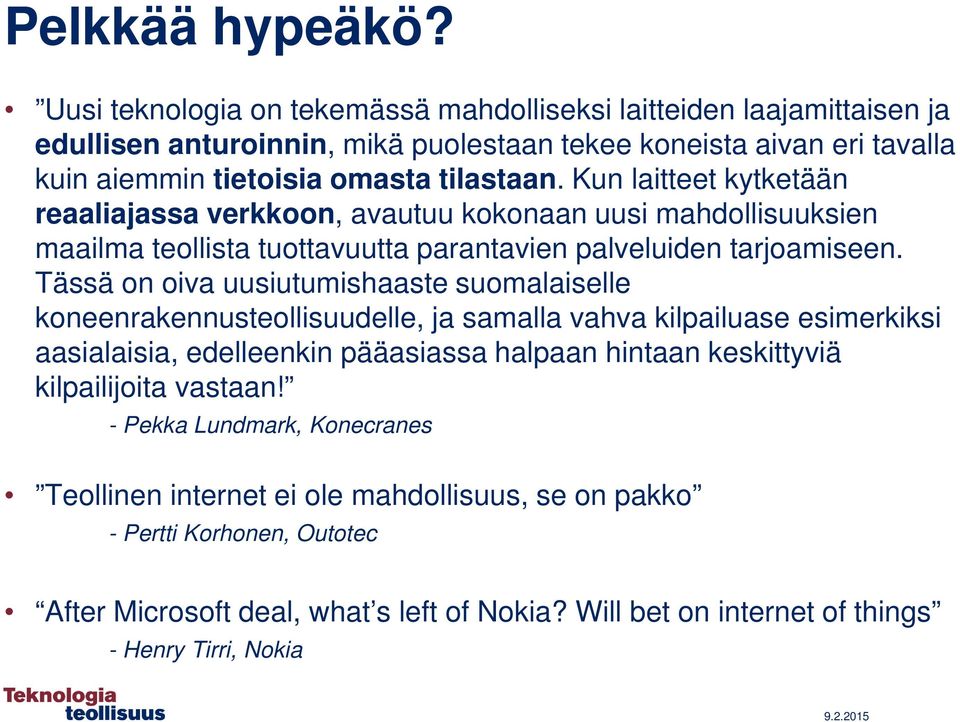 Kun laitteet kytketään reaaliajassa verkkoon, avautuu kokonaan uusi mahdollisuuksien maailma teollista tuottavuutta parantavien palveluiden tarjoamiseen.