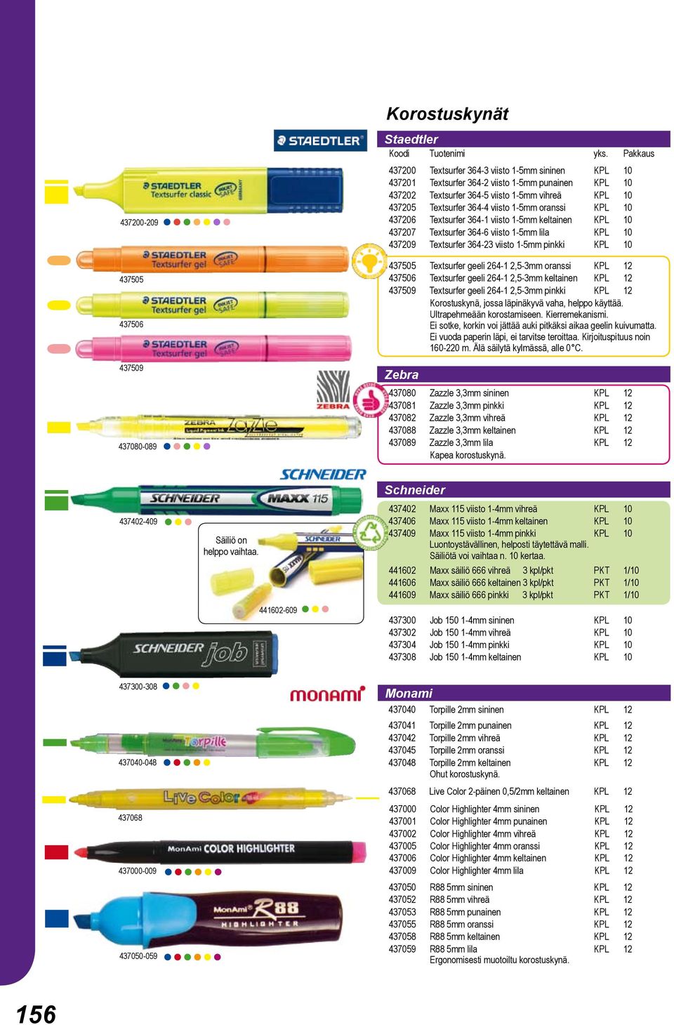 viisto 1-5mm pinkki KPL 10 437505 Textsurfer geeli 264-1 2,5-3mm oranssi KPL 12 437506 Textsurfer geeli 264-1 2,5-3mm keltainen KPL 12 437509 Textsurfer geeli 264-1 2,5-3mm pinkki KPL 12