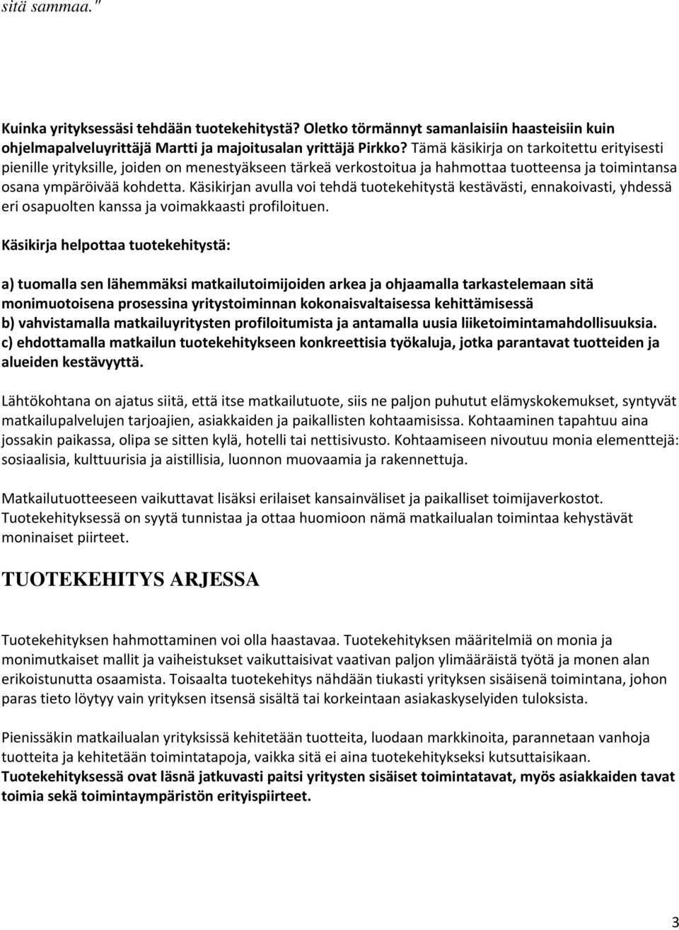 Käsikirjan avulla voi tehdä tuotekehitystä kestävästi, ennakoivasti, yhdessä eri osapuolten kanssa ja voimakkaasti profiloituen.