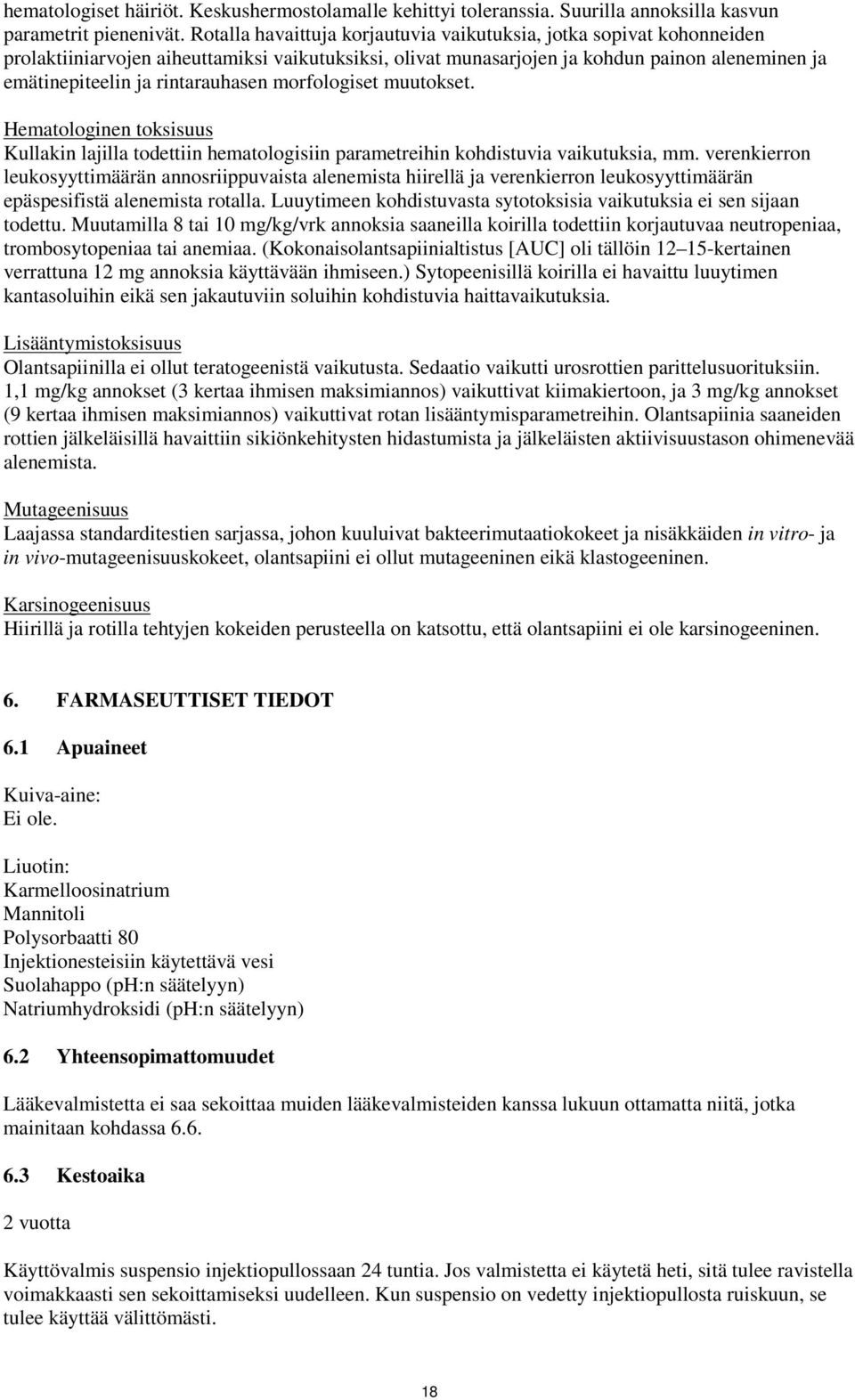 rintarauhasen morfologiset muutokset. Hematologinen toksisuus Kullakin lajilla todettiin hematologisiin parametreihin kohdistuvia vaikutuksia, mm.