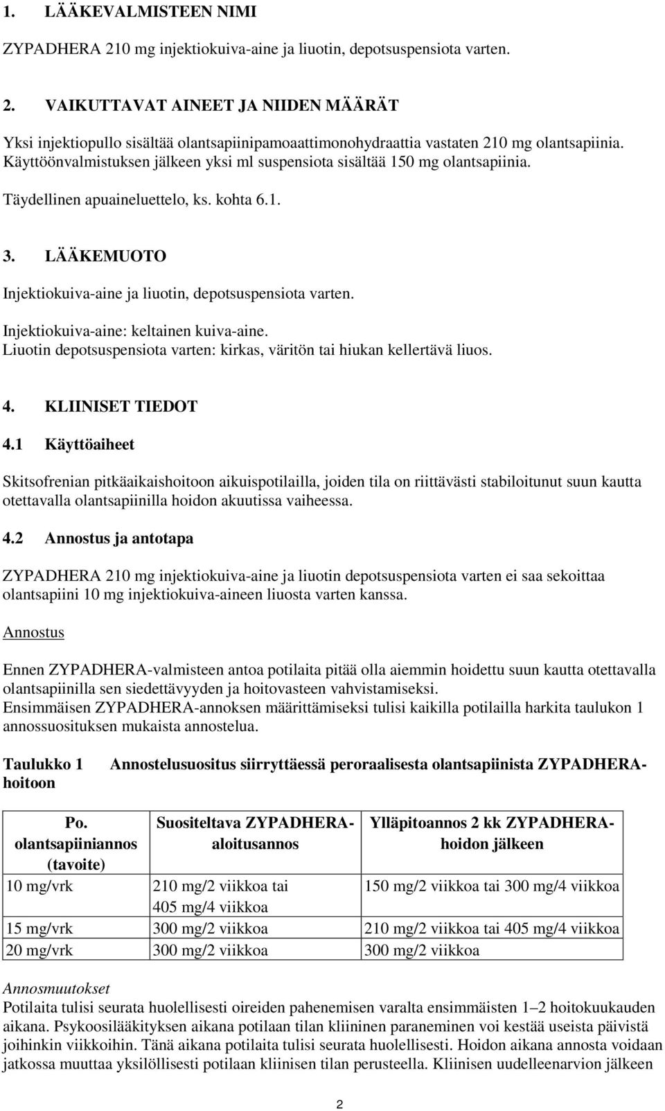 Injektiokuiva-aine: keltainen kuiva-aine. Liuotin depotsuspensiota varten: kirkas, väritön tai hiukan kellertävä liuos. 4. KLIINISET TIEDOT 4.