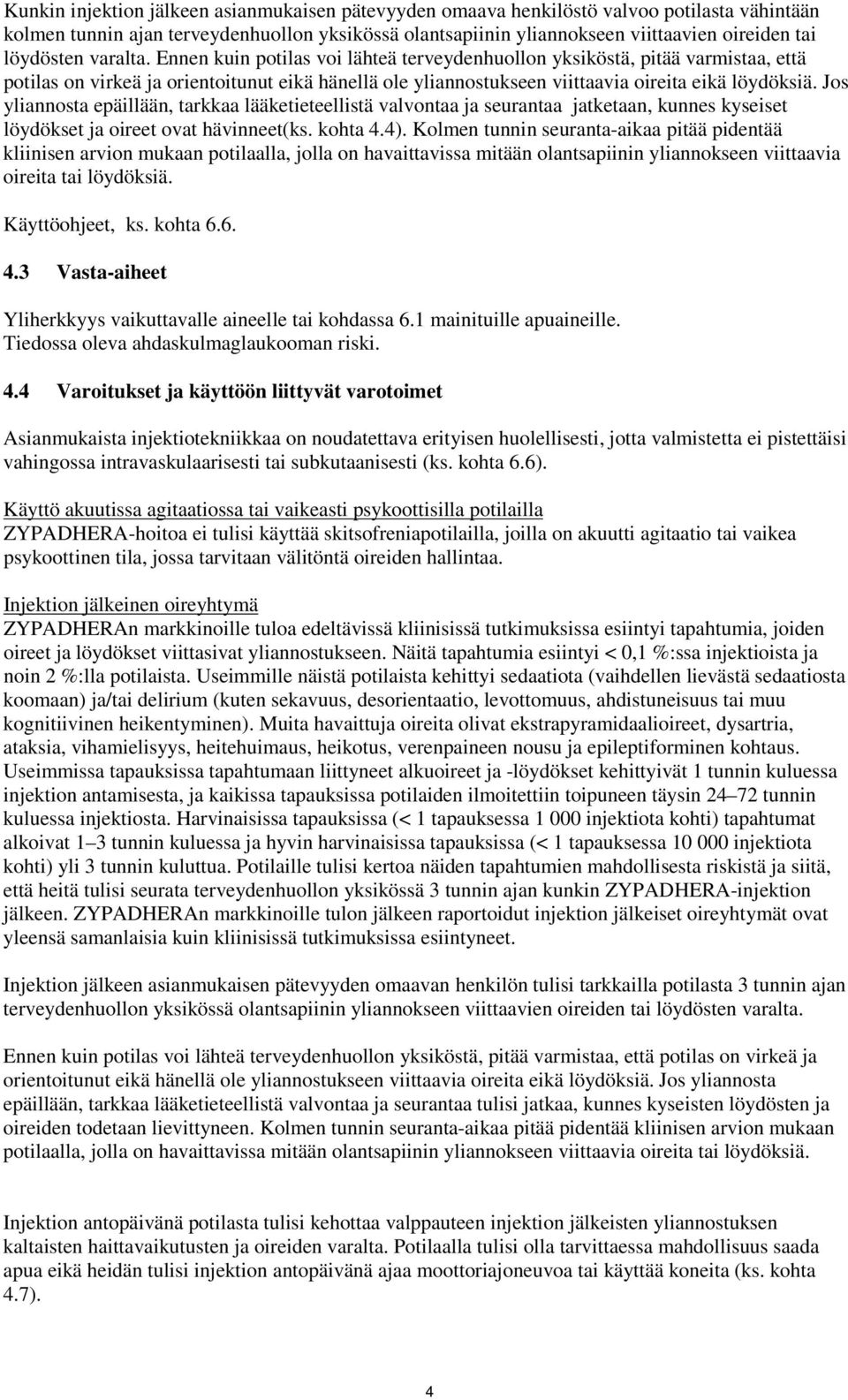 Ennen kuin potilas voi lähteä terveydenhuollon yksiköstä, pitää varmistaa, että potilas on virkeä ja orientoitunut eikä hänellä ole yliannostukseen viittaavia oireita eikä löydöksiä.