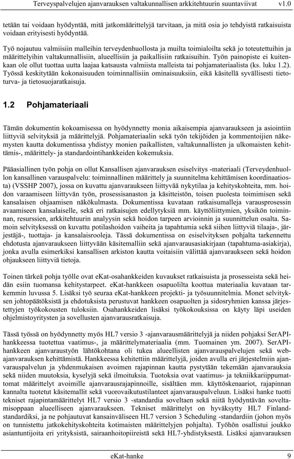 Työn painopiste ei kuitenkaan ole ollut tuottaa uutta laajaa katsausta valmiista malleista tai pohjamateriaalista (ks. luku 1.2).