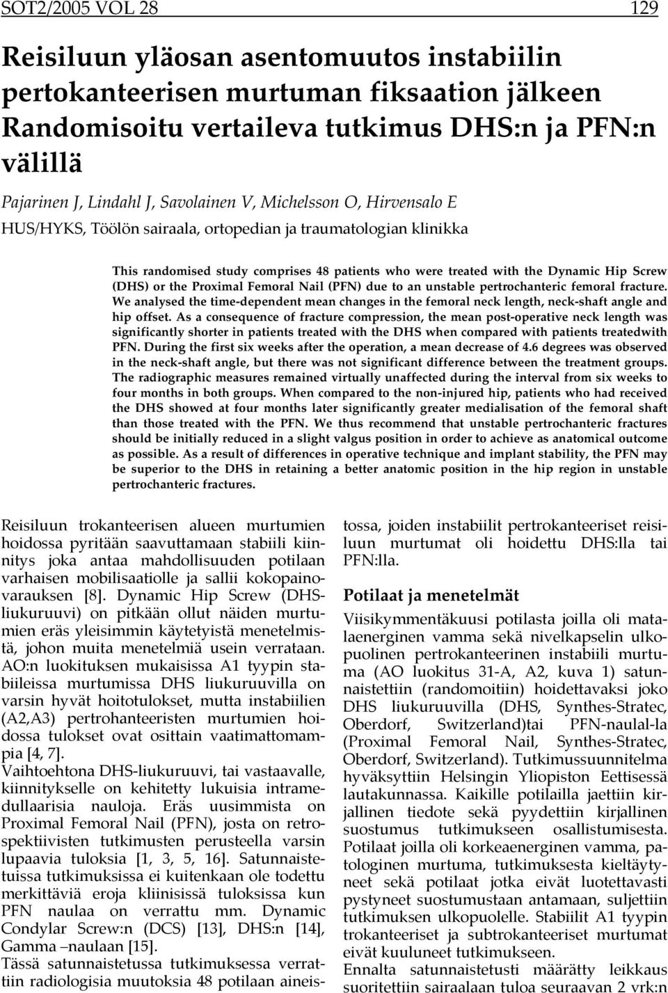 Proximal Femoral Nail (PFN) due to an unstable pertrochanteric femoral fracture. We analysed the time-dependent mean changes in the femoral neck length, neck-shaft angle and hip offset.