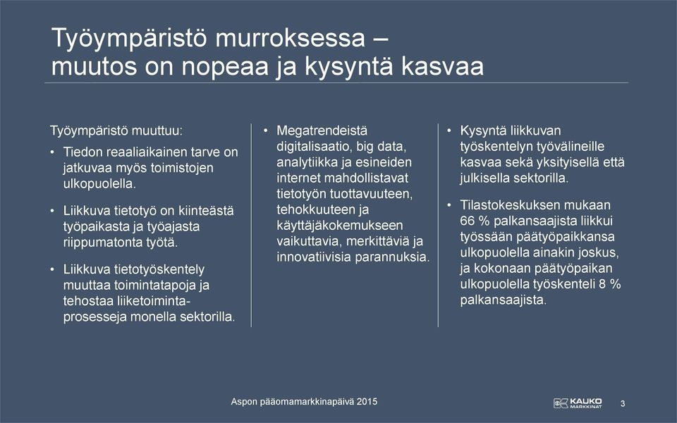 Megatrendeistä digitalisaatio, big data, analytiikka ja esineiden internet mahdollistavat tietotyön tuottavuuteen, tehokkuuteen ja käyttäjäkokemukseen vaikuttavia, merkittäviä ja innovatiivisia