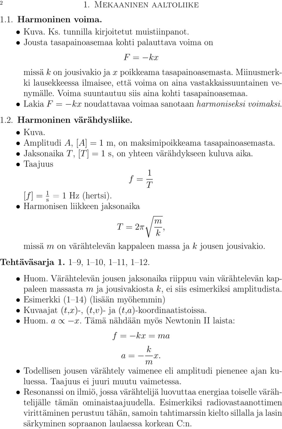 Voima suuntautuu siis aina kohti tasapainoasemaa. Lakia F = kx noudattavaa voimaa sanotaan harmoniseksi voimaksi. 1.2. Harmoninen värähdysliike. Kuva.