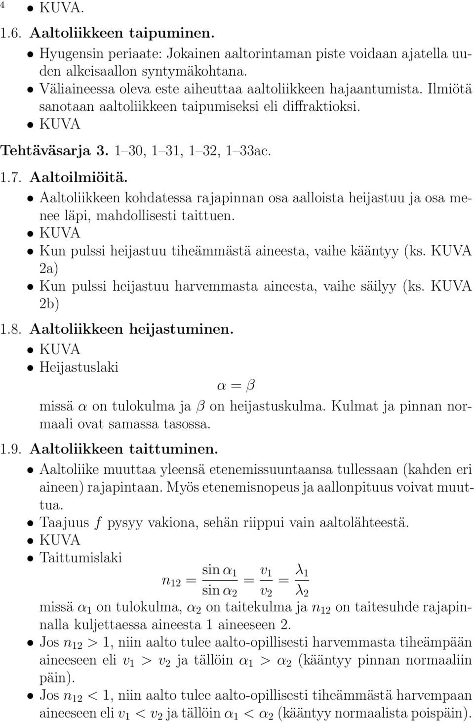 Aaltoliikkeen kohdatessa rajapinnan osa aalloista heijastuu ja osa menee läpi, mahdollisesti taittuen. Kun pulssi heijastuu tiheämmästä aineesta, vaihe kääntyy (ks.