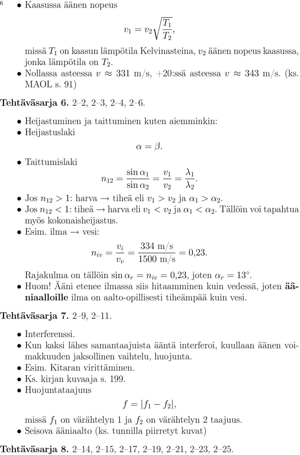 Jos n 12 > 1: harva tiheä eli v 1 > v 2 ja α 1 > α 2. Jos n 12 < 1: tiheä harva eli v 1 < v 2 ja α 1 < α 2. Tällöin voi tapahtua myös kokonaisheijastus. Esim.