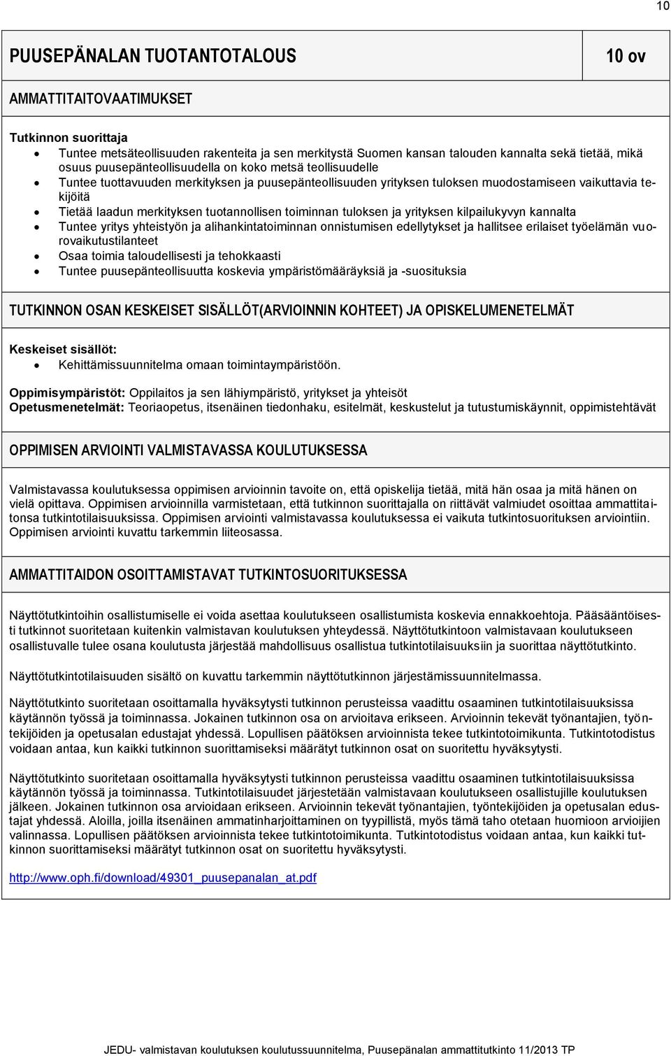 tuotannollisen toiminnan tuloksen ja yrityksen kilpailukyvyn kannalta Tuntee yritys yhteistyön ja alihankintatoiminnan onnistumisen edellytykset ja hallitsee erilaiset työelämän