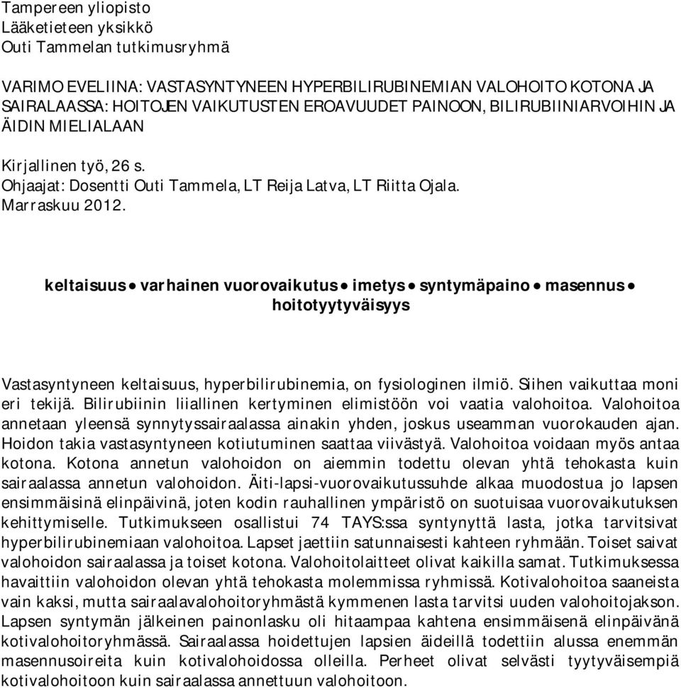 keltaisuusvarhainenvuorovaikutusimetyssyntymäpainomasennus hoitotyytyväisyys Vastasyntyneen keltaisuus, hyperbilirubinemia, on fysiologinen ilmiö. Siihen vaikuttaa moni eri tekijä.